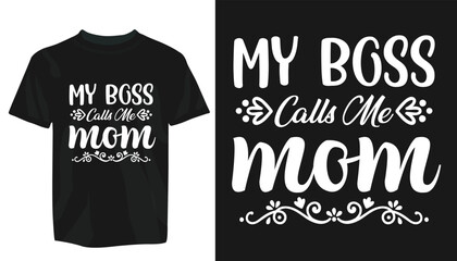 Motivational T-Shirt Design vector eps template. editable vector eps t-shirt template, My boss call me mom