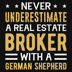 Never underestimate a real estate broker tshirt design 