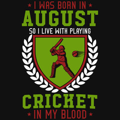 I was born in August so i live with playing cricket tshirt design