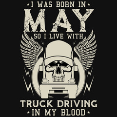 I was born in may so i live with truck driving tshirt design 