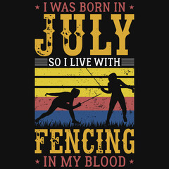 I was born in July so i live with fencing tshirt design 