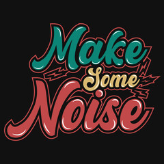 Make some noise typography tshirt design