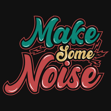 Make Some Noise Typography Tshirt Design