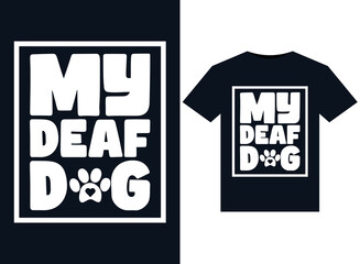 My Deaf Dog illustrations for print-ready T-Shirts design