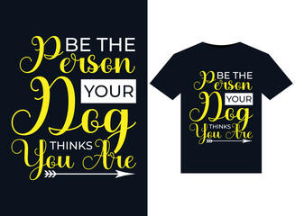 Obraz premium Be The Person Your Dog Thinks You Are illustrations for print-ready T-Shirts design
