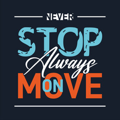 Never stop, always move on. quotes typography t-shirt design vectors