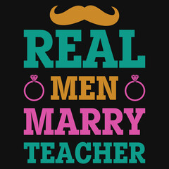 Real men marry teachers tshirt design