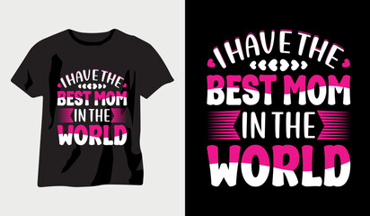I have the best mom in the world, mothers day love mom t shirt design best selling  t-shirt design typography creative custom, t-shirt design