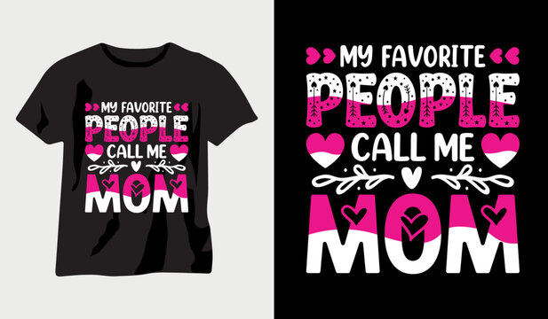 My favorite people call me mom, mothers day love mom t shirt design best selling  t-shirt design typography creative custom, t-shirt design