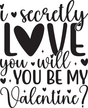 I Secretly Love You Will You Be My Valentine?