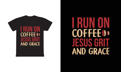 I Run On Coffee Jesus Grit And Grace. Women's day t-shirt design template.