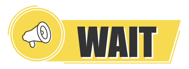 Megaphone with wait text on yellow background. Megaphone banner. Web design.