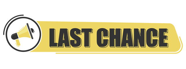 Last chance. Megaphone message with text on yellow background. Megaphone banner. Web design.