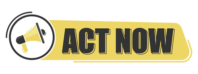 Act now. Megaphone message with text on yellow background. Megaphone banner. Web design.