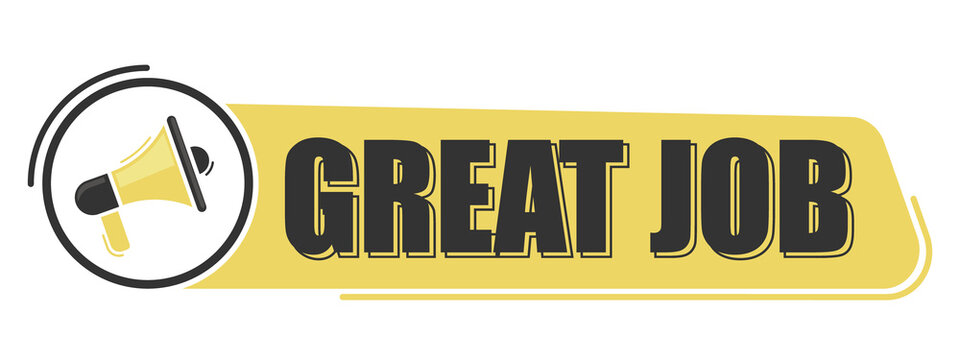 Great job. Megaphone message with text on yellow background. Megaphone banner. Web design.