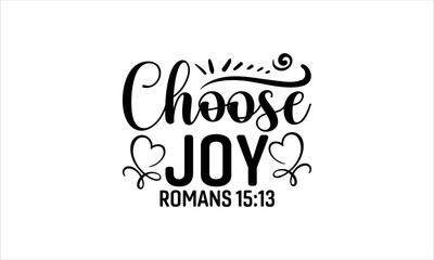 Choose Joy Romans 15:13 - Faith T-shirt Design, Hand drawn vintage illustration with hand-lettering and decoration elements, SVG for Cutting Machine, Silhouette Cameo, Cricut.