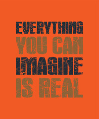 everything you can imagine is real motivation quote for t shirt design