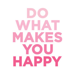 Do What Makes You Happy, Happy Text, Happy Text Vector, Positive Quote, Text Wall Art, Living Room Art, Office Wall Art, Happy Wall Art, Vector Illustration