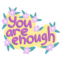 Hand drawn illustration affirmation you are enough saying slogan. Motivational phrase sticker in trendy modern style, positive psychology daily quote poster, psychological design.