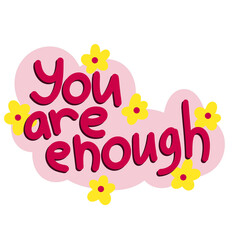 Hand drawn illustration affirmation you are enough saying slogan. Motivational phrase sticker in trendy modern style, positive psychology daily quote poster, psychological design.