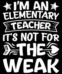 I'm An Elementary Teacher It's Not For The Weaka Graphic Vector Tshir Illustration