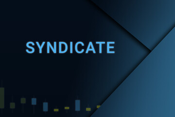 syndicate  background. Illustration with syndicate  logo. Financial illustration. syndicate  text. Economic term. Neon letters on dark-blue background. Financial chart below.ART blur - obrazy, fototapety, plakaty