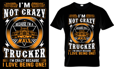 I'M NOT CRAZY BECAUSE I'M A MALE TRUCKER I'M CRAZY BECAUSE I LOVE BEING ONE CREATIVE COMPLEX T SHIRT DESIGN- TRUCKER T SHIRT DESIGN.