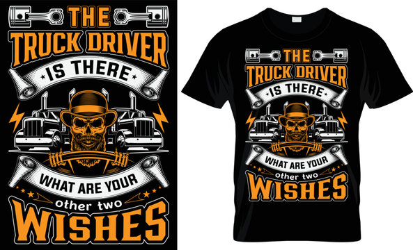 THE TRUCK DRIVER IS THERE WHAT ARE YOUR OTHER TWO WISHES- CREATIVE TRUCKER T SHIRT DESIGN.