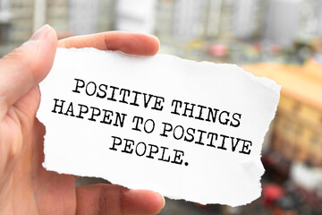 Positive Things Happen To Positive People.