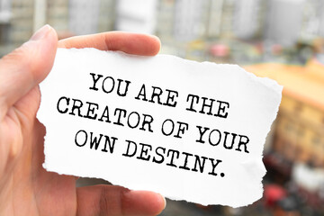 You Are the creator of your own destiny.