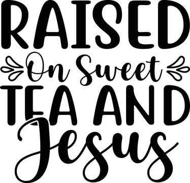 raised on sweet tea and jesus SVG