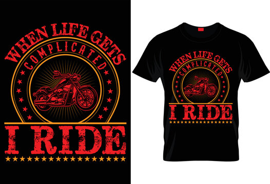 WHEN LIFE GETS COMPLECATED I RIDE- CREATIVE T SHIRT DESIGN.
