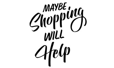Maybe Shopping Will Help Svg, Inspirational Quote Svg, Motivational Svg, Be Happy Svg, Tote Bag Svg, Groovy Svg, Svg Files for Cricut