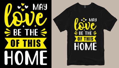 may love be the of this home t shirt design .