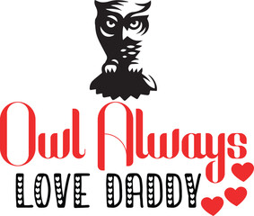 Owl always love daddy Shirt Print Template