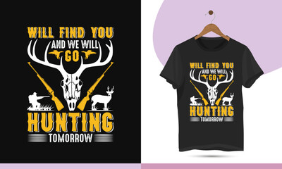 Will find you and we will go hunting tomorrow - Hunting t-shirt design vector template. This design also can use in mugs, bags, stickers, backgrounds, and different print items.