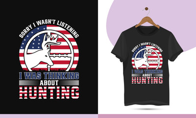 Sorry, I wasn't listening I was thinking about hunting - USA flag hunting t-shirt design vector template. Creative art for shirts, mugs, bags, hunt lovers, and other uses.