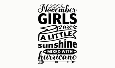 November Girls Are Sunshine Mixed With A Little Hurricane - 12 month svg design
