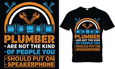  plumber are not the kind of people you should put on speakerphone...plumber t-shirt design templat