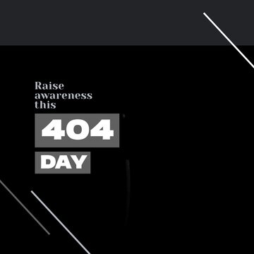 Composition of raise awareness this 404 day text over black background
