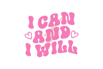 I can and I will 