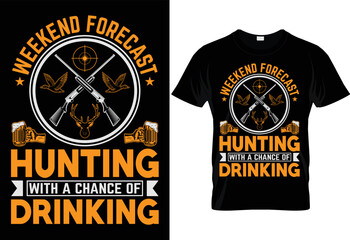 Naklejka premium WEEKEND FORECAST HUNTING WITH A CHANCE OF DRINKING- CREATIVE T SHIRT DESIGN.