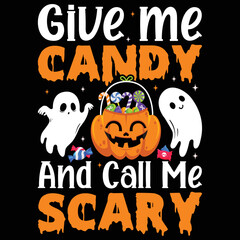 Give me candy and call me scary Shirt print template, typography design for shirt, mug, iron, glass, sticker, hoodie, pillow, phone case, etc, perfect design of mothers day fathers day valentine day 