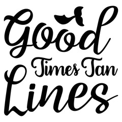 Good times tan lines Shirt print template, typography design for shirt, mug, iron, glass, sticker, hoodie, pillow, phone case, etc, perfect design of mothers day fathers day valentine day 