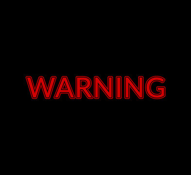 red warning text over black background. neon red warning sign.