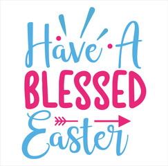 HAVE A BLESSED EASTER