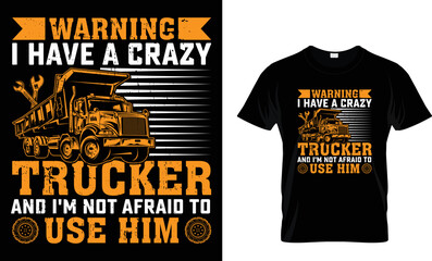 WARNING I HAVE A CRAZY TRUCKER AND I'M NOT AFRAID TO USE HIM...T-SHIRT DESIGN TEMPLATE
