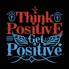 Think positive and get a positive T-shirt design.