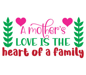 A mother’s love is the heart of a family         2, Mother's day SVG Bundle, Mother's day T-Shirt Bundle, Mother's day SVG, SVG Design, Mother's day SVG Design