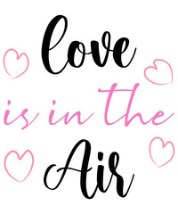 Love is in the Air SVG positive inspirational quotes for Valentine's Day. Modern calligraphy hand drawn phrases about love. Vector lettering for print, tshirt, poster, greeting card.